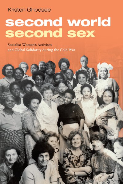 Cover for Kristen Ghodsee · Second World, Second Sex: Socialist Women's Activism and Global Solidarity during the Cold War (Taschenbuch) (2019)