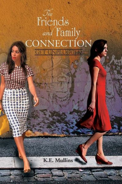 Cover for K E Mullins · The Friends and Family Connection: Get Unplugged (Pocketbok) (2013)