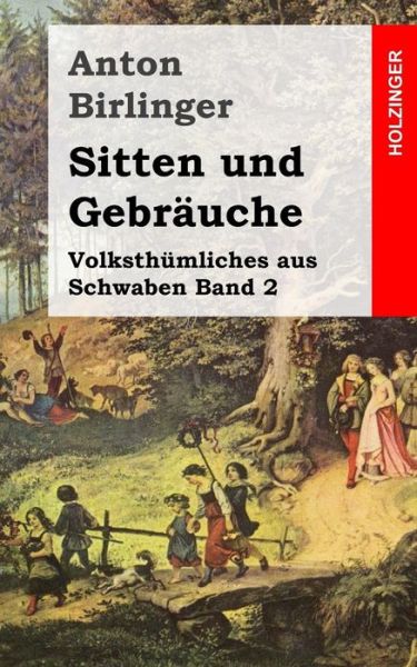 Cover for Anton Birlinger · Sitten Und Gebräuche: Volksthümliches Aus Schwaben Band 2 (Paperback Book) [German edition] (2013)