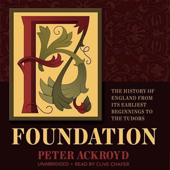 Foundation: the History of England from Its Earliest Beginnings to the Tudors - Peter Ackroyd - Muzyka - Blackstone Audiobooks - 9781483047812 - 12 stycznia 2015