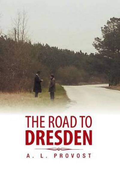 Cover for A L Provost · The Road to Dresden (Hardcover Book) (2013)
