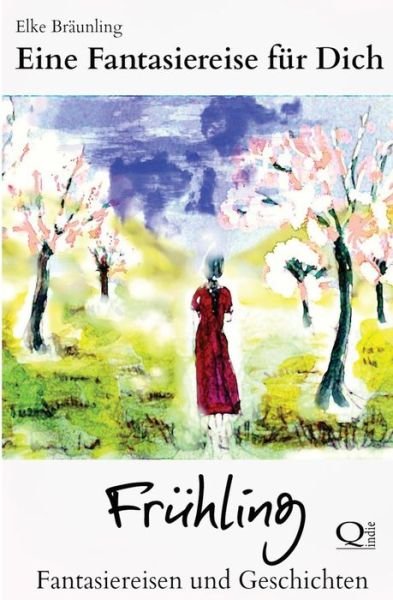 Cover for Elke Bräunling · Eine Fantasiereise Für Dich - Frühling: Fantasiereisen Und Geschichten (Paperback Book) [German edition] (2013)