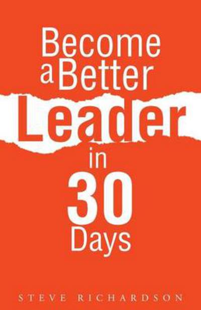 Cover for Steve Richardson · Become a Better Leader in 30 Days (Paperback Book) (2013)