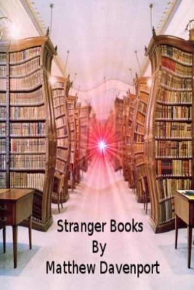 Stranger Books - Matthew Davenport - Books - Createspace - 9781492267812 - August 15, 2012