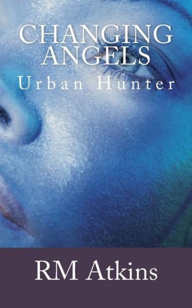 Cover for R M Atkins · Changing Angels: Urban Hunter (Pocketbok) (2013)
