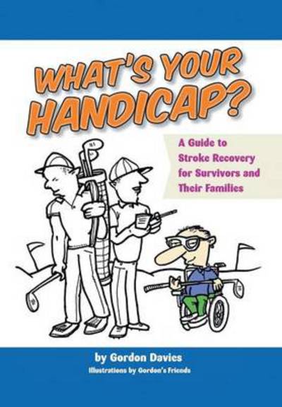 Cover for Gordon Davies · What's Your Handicap?: a Guide to Stroke Recovery for Survivors and Their Families (Hardcover Book) (2014)