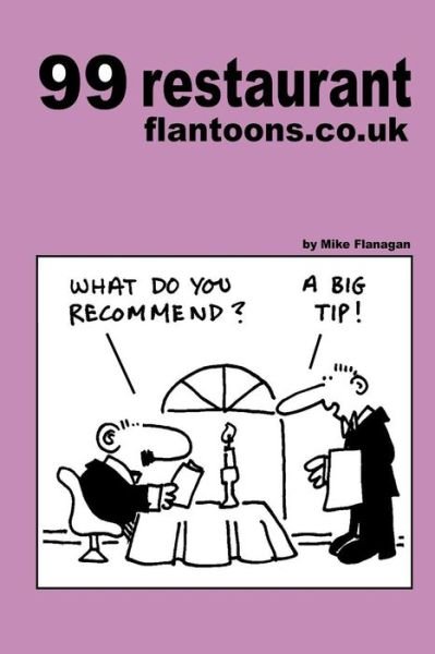 99 Restaurant Flantoons.co.uk: 99 Great and Funny Cartoons About Dining out (99 Flantoons.co.uk) (Volume 7) - Mike Flanagan - Książki - CreateSpace Independent Publishing Platf - 9781493525812 - 19 października 2013