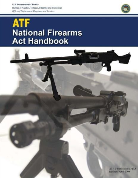 Atf: National Firearms Act Handbook - Tobacco Firearms and Bureau of Alcohol - Books - Createspace - 9781493765812 - April 30, 2009