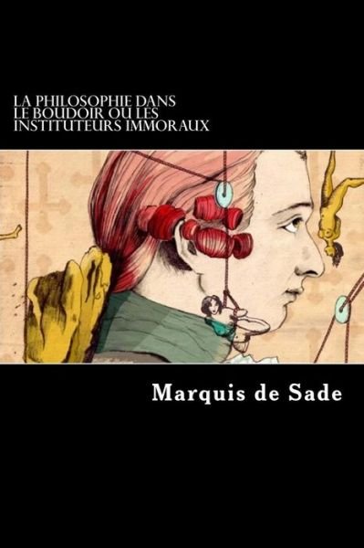 Cover for Marquis De Sade · La Philosophie Dans Le Boudoir Ou Les Instituteurs Immoraux (Paperback Bog) (2014)
