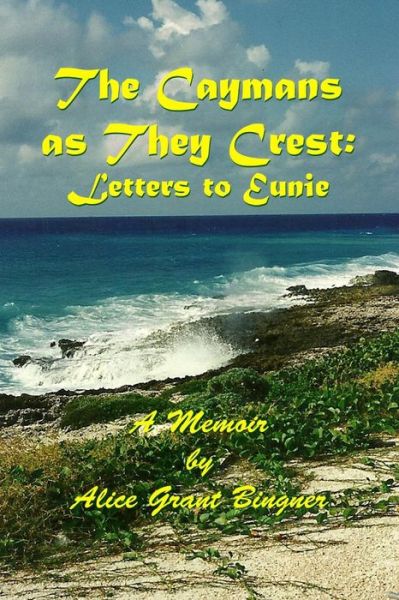 Cover for Alice Bingner · The Caymans As They Crest: Letters to Eunie (Paperback Book) (2014)