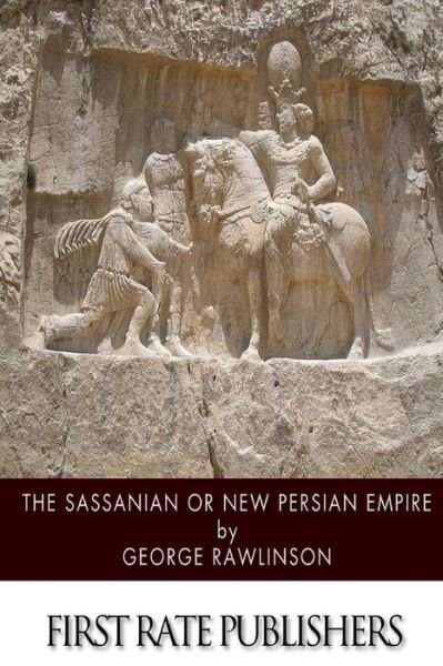 Cover for George Rawlinson · The Sassanian or New Persian Empire (Paperback Bog) (2014)