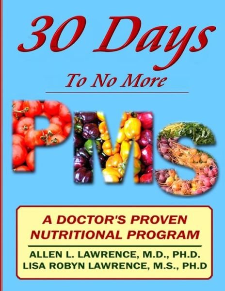 Cover for Allen Lawrence M D · 30 Days to No More Premenstrual Syndrome: a Doctor's Proven Nutritional Program (Paperback Bog) (2014)