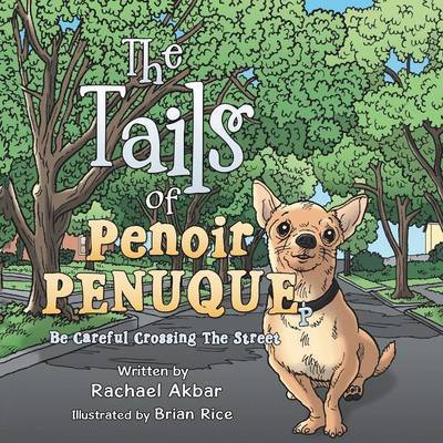 The Tails of Penoir Penuque: Be Careful Crossing the Street - Rachael Akbar - Książki - Authorhouse - 9781504926812 - 27 sierpnia 2015