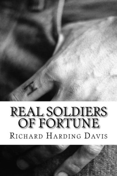 Cover for Richard Harding Davis · Real Soldiers of Fortune: (Richard Harding Davis Classics Collection) (Taschenbuch) (2015)