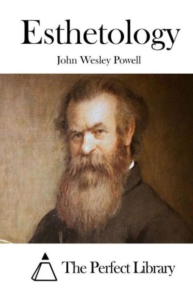 Esthetology - John Wesley Powell - Books - Createspace - 9781512239812 - May 16, 2015