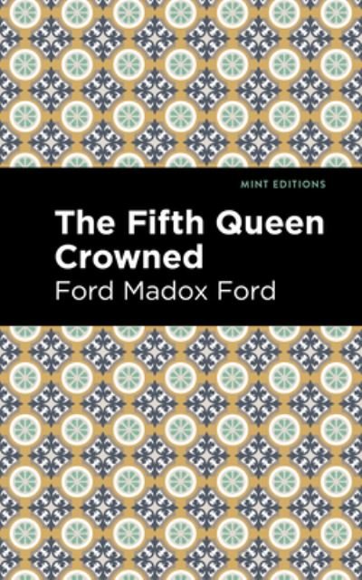 The Fifth Queen Crowned - Mint Editions - Ford Madox Ford - Books - Graphic Arts Books - 9781513290812 - July 22, 2021