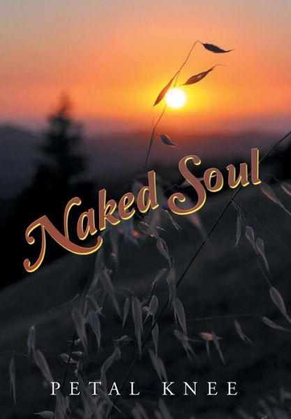 Cover for Petal Knee · Naked Soul (Hardcover Book) (2015)