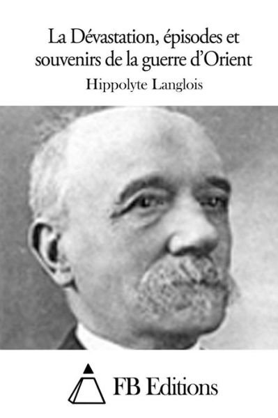 Cover for Hippolyte Langlois · La Devastation, Episodes et Souvenirs De La Guerre D'orient (Paperback Book) (2015)