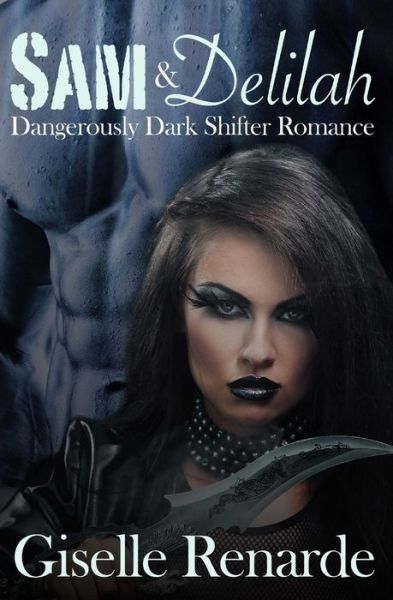 Sam and Delilah: Dangerously Dark Shifter Romance - Giselle Renarde - Bücher - Createspace - 9781514785812 - 4. Juli 2015