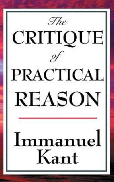 Cover for Immanuel Kant · The Critique of Practical Reason (Hardcover bog) (2018)