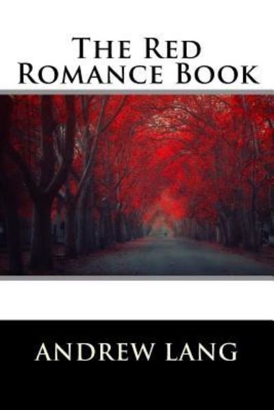 The Red Romance Book - Andrew Lang - Books - Createspace Independent Publishing Platf - 9781522720812 - December 11, 2015
