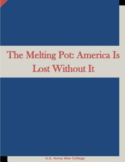 The Melting Pot - U S Army War College - Books - Createspace Independent Publishing Platf - 9781522931812 - December 27, 2015