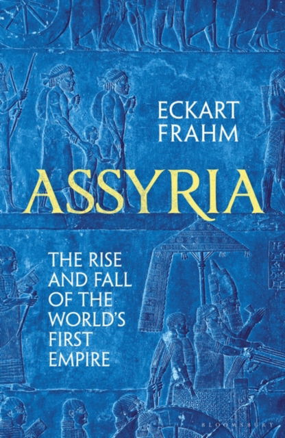 Cover for Eckart Frahm · Assyria: The Rise and Fall of the World's First Empire (Hardcover bog) (2023)