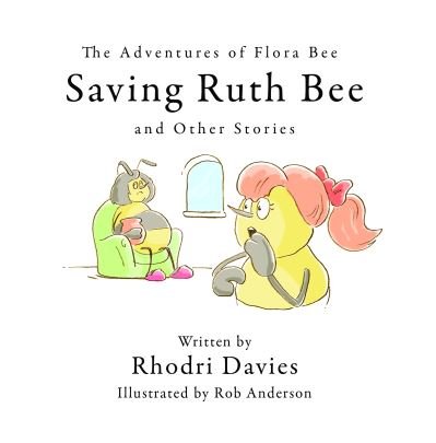 Cover for Rhodri Davies · The Adventures of Flora Bee: Saving Ruth Bee and Other Stories (Taschenbuch) (2020)