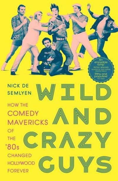 Cover for Nick de Semlyen · Wild and Crazy Guys: How the Comedy Mavericks of the '80s Changed Hollywood Forever (Paperback Book) (2020)