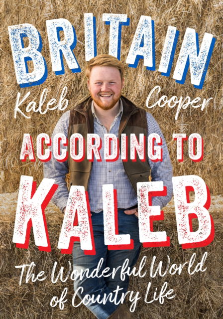 Cover for Kaleb Cooper · Britain According to Kaleb: The Wonderful World of Country Life (Hardcover Book) (2023)