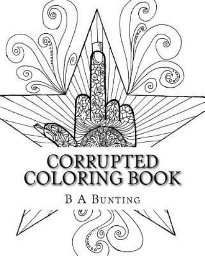 Cover for B A Bunting · Corrupted Coloring Book (Paperback Bog) (2016)
