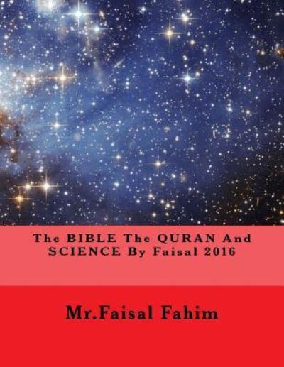 Cover for MR Faisal Fahim · The BIBLE The QURAN And SCIENCE By Faisal 2016 (Pocketbok) (2016)