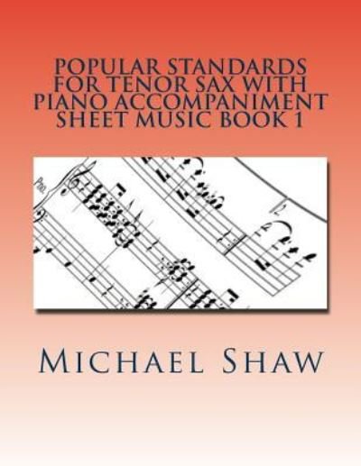 Cover for Michael Shaw · Popular Standards For Tenor Sax With Piano Accompaniment Sheet Music Book 1 (Paperback Book) (2016)