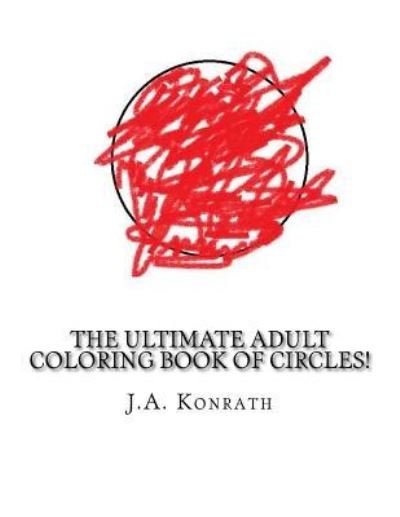 Cover for J A Konrath · The Ultimate Adult Coloring Book of Circles! (Pocketbok) (2016)