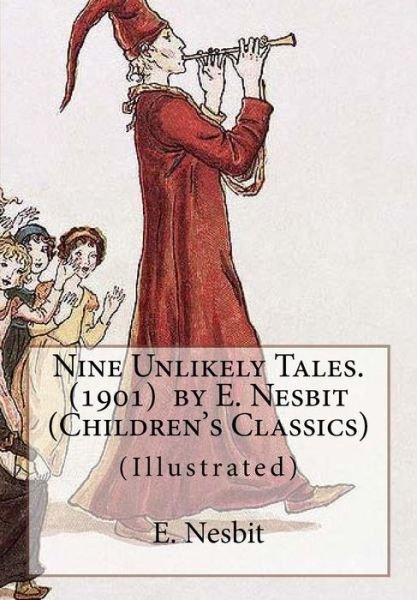 Cover for E. Nesbit · Nine Unlikely Tales.  by E. Nesbit (Taschenbuch) (2016)