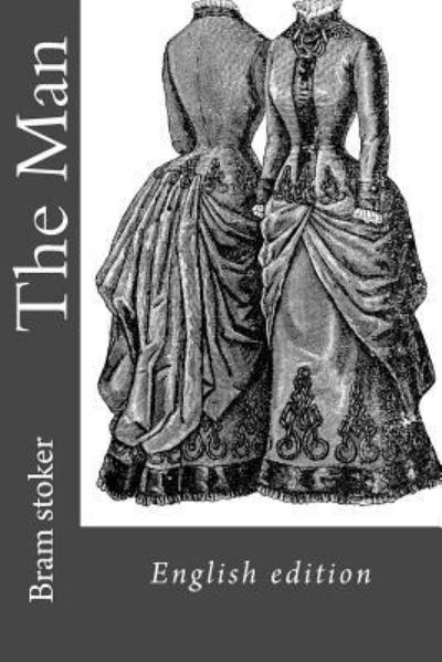 The Man - Bram Stoker - Bøger - Createspace Independent Publishing Platf - 9781537063812 - 14. august 2016