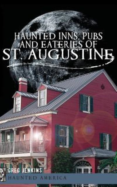Cover for Greg Jenkins · Haunted Inns, Pubs and Eateries of St. Augustine (Hardcover bog) (2012)