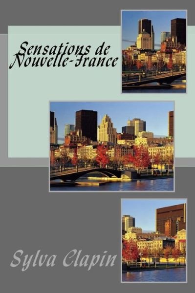 Cover for Sylva Clapin · Sensations de Nouvelle-France (Taschenbuch) (2017)