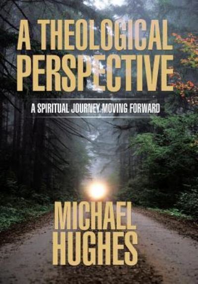 A Theological Perspective - Michael Hughes - Books - Xlibris - 9781543424812 - May 19, 2017