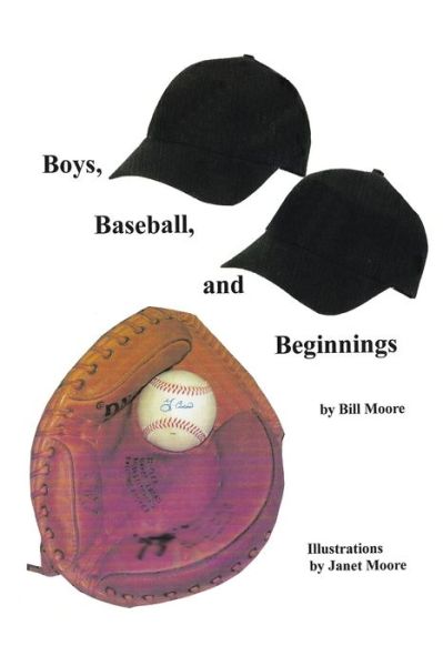 Boys, Baseball, and Beginnings - Bill Moore - Książki - Xlibris - 9781543437812 - 26 lipca 2017