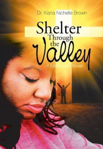 Cover for Dr Kiana Nichelle Brown · Shelter Through the Valley (Hardcover Book) (2018)