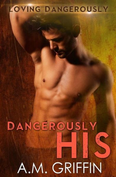 Cover for A M Griffin · Dangerously His (Paperback Book) (2017)