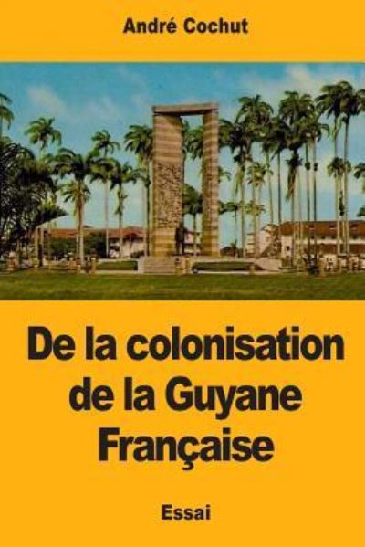 Cover for Andre Cochut · De la colonisation de la Guyane Francaise (Taschenbuch) (2017)