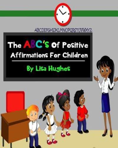 Cover for Lisa Hughes · The ABC's Of Positive Affirmations For Children (Paperback Book) (2017)