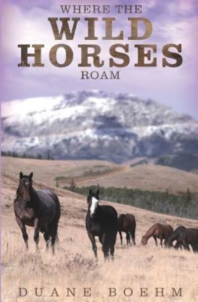 Cover for Duane Boehm · Where The Wild Horses Roam (Pocketbok) (2017)