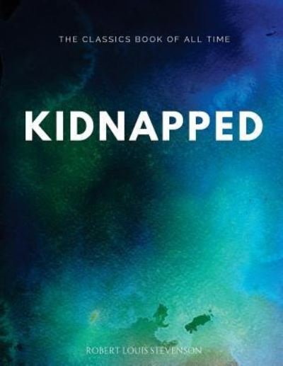 Kidnapped - Robert Louis Stevenson - Kirjat - Createspace Independent Publishing Platf - 9781547062812 - torstai 1. kesäkuuta 2017