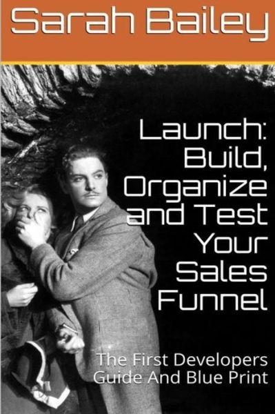 Cover for Sarah Bailey · Build, Organize and Test Your Sales Funnel (Taschenbuch) (2017)