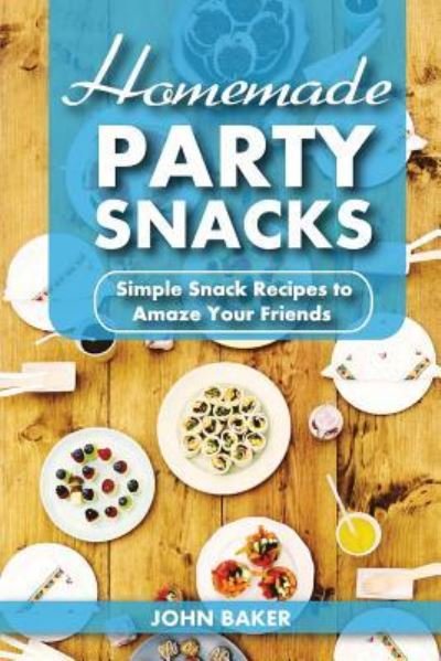 Cover for Sir John Baker · Homemade Party Snacks (Paperback Book) (2017)