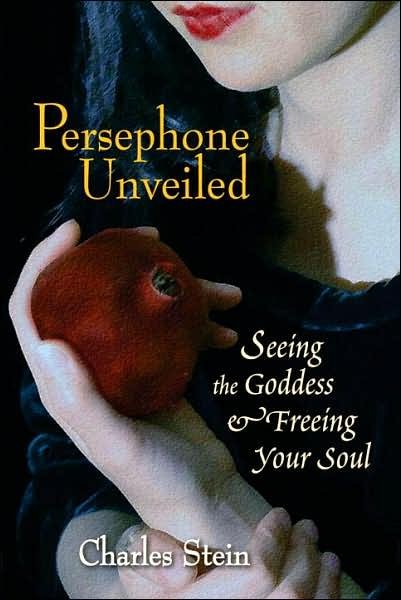Cover for Charles Stein · Persephone Unveiled: Seeing the Goddess and Freeing Your Soul (Paperback Book) (2006)