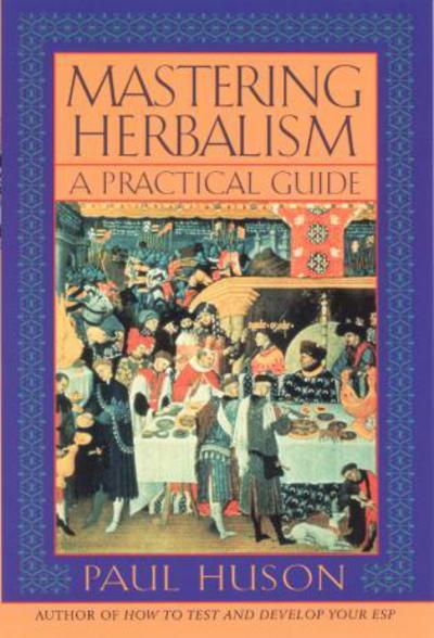 Mastering Herbalism: a Practical Guide - Paul Huson - Books - Madison Books, Inc - 9781568331812 - April 24, 2001